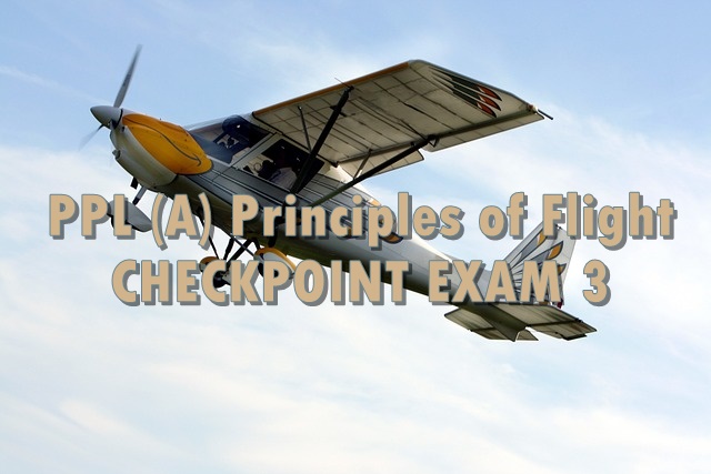 PPL (A) Principles of Flight Checkpoint 3